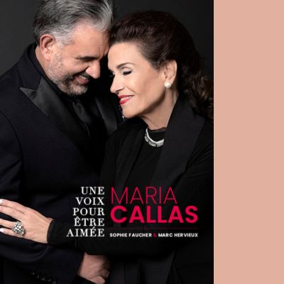 Sophie Faucher & Marc Hervieux - Une voix pour être aimée: Maria Callas
